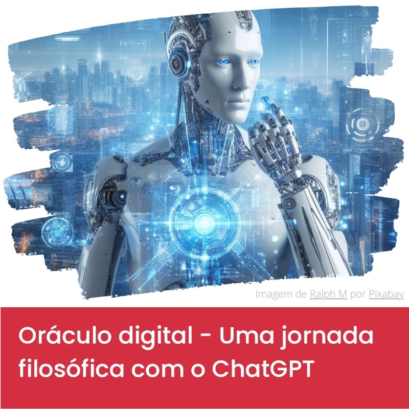 Oráculo digital — Uma jornada filosófica com o ChatGPT